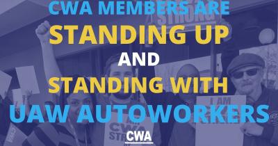 Text over image of workers - CWA members are standing up and standing with uaw autoworkers