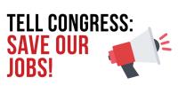 Tell Congress: Save Our Jobs
